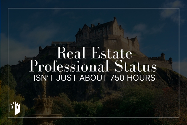 Real Estate Professional Status Isn’t Just About 750 Hours