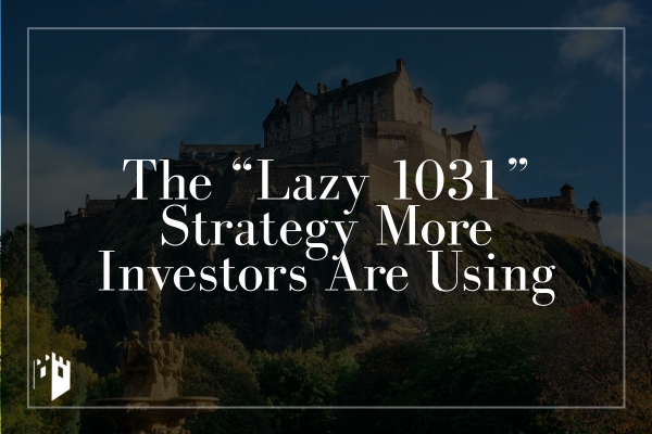The “Lazy 1031” Strategy More Investors Are Using
