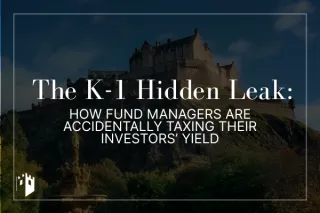 The K-1 Hidden Leak: How Fund Managers Are Accidentally Taxing Their Investors’ Yield