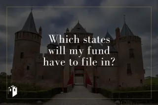 Which states will my fund have to file in?