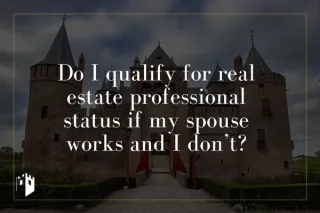 Do I qualify for real estate professional status if my spouse works and I don’t?
