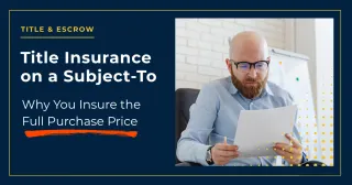 Title Insurance on a Subject-To: Why You Insure the Full Purchase Price