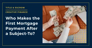 Who Makes the First Mortgage Payment After a Sub-To?