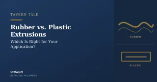 Rubber vs. Plastic Extrusions: Which Is Right for Your Application? | Orazen