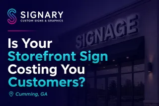 Why Your Storefront Sign May Be Costing You Customers in Cumming, GA