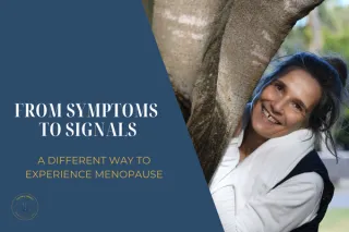 From Symptoms To Signals - A Different Way to Experience Menopause