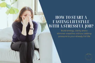 How to start a fasting lifestyle with a stressful job