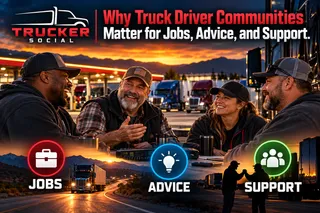 Why Truck Driver Communities Matter for Jobs, Advice, and Support