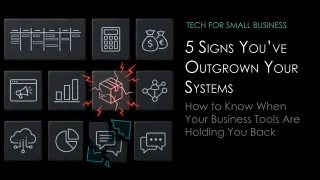 5 Signs You've Outgrown Your Tech Systems. Your Business Tools Are Holding You Back.