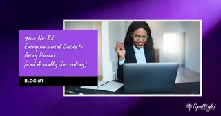 Your No-BS Entrepreneurial Guide to Being Present (and Actually Succeeding)