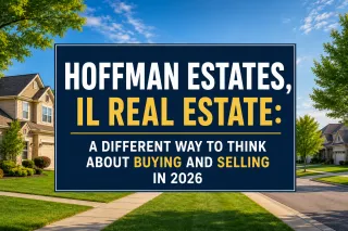 Hoffman Estates, IL Real Estate: A Different Way to Think About Buying and Selling in 2026