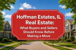 Hoffman Estates, IL Real Estate: What Buyers and Sellers Should Know Before Making a Move
