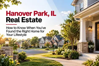 Hanover Park, IL Real Estate: How to Know When You’ve Found the Right Home for Your Lifestyle