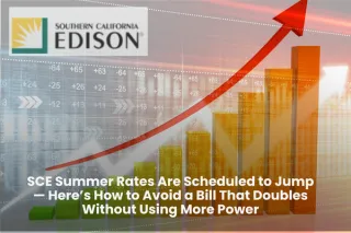 SCE Summer Rates Are Scheduled to Jump — Here’s How to Avoid a Bill That Doubles Without Using More Power