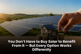 You Don’t Have to Buy Solar to Benefit From It — But Every Option Works Differently