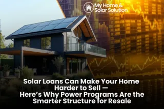 Solar Loans Can Make Your Home Harder to Sell — Here’s Why Power Programs Are the Smarter Structure for Resale