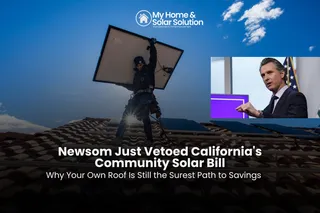 Newsom Just Vetoed California's Community Solar Bill Why Your Own Roof Is Still the Surest Path to Savings