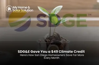 SDG&E Gave You a $49 Climate Credit Here's How San Diego Homeowners Save Far More Every Month