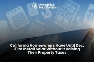 California Homeowners Have Until Dec. 31 to Install Solar Without It Raising Their Property Taxes