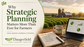 Why Strategic Planning Matters More Than Ever for Farmers