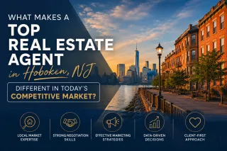 What Makes a Top Real Estate Agent in Hoboken, NJ Different in Today’s Competitive Market?