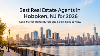 Best Real Estate Agents in Hoboken, NJ for 2026: Local Market Trends Buyers and Sellers Need to Know