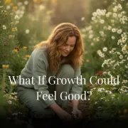 What If Growth Could Feel Good?