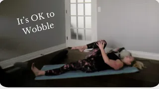 It's Okay to Wobble