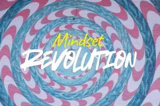 Our world needs a mindset revolution. Are you in?