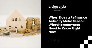 When Does a Refinance Actually Make Sense? What Homeowners Need to Know Right Now