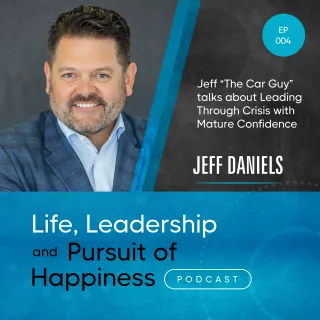 Episode 004 - Jeff Daniels talks about Leading Through Crisis with Mature Confidence