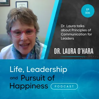 Episode 006 - Dr. Laura Talks about Principles of Communication for Leaders