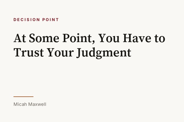 At Some Point, You Have to Trust Your Judgment