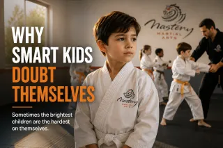 Why Smart Kids Doubt Themselves | Mastery Martial Arts