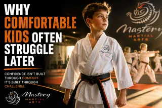Why Comfortable Kids Often Struggle Later | Mastery Martial Arts