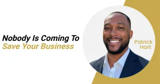 Nobody Is Coming To Save Your Business