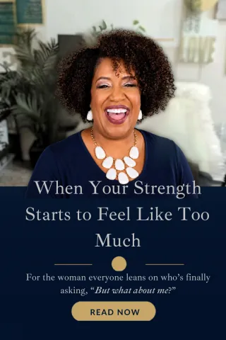 When Your Strength Starts to Feel Like Too Much
