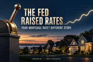 The Fed Raised Rates Again—Here’s Why Your NJ Mortgage Rate Isn’t Automatically Higher