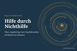 Hilfe durch Nichthilfe: Was Angehörige tun können