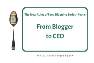 #66 - The New Rules of Food Blogging Series Part 6 - From Blogger to CEO