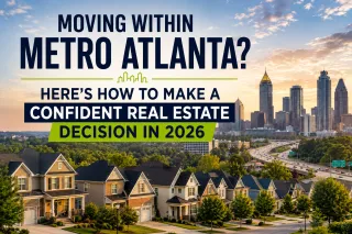 Moving Within Metro Atlanta? Here's How to Make a Confident Real Estate Decision in 2026