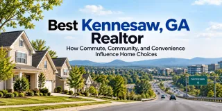 Best Kennesaw, GA Realtor: How Commute, Community, and Convenience Influence Home Choices