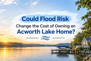 Could Flood Risk Change the Cost of Owning an Acworth Lake Home?