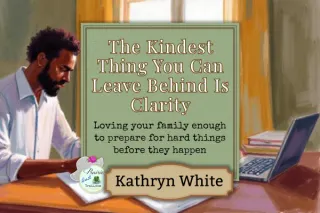 The Kindest Thing You Can Leave Behind Is Clarity