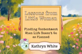 Lessons from Little Women: Finding Contentment When Life Doesn't Go as Planned