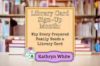 Library Card Sign-Up Month: Why Every Prepared Family Needs a Library Card