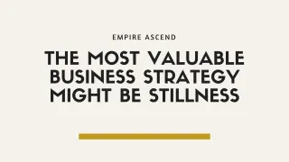 The most valuable business strategy might be stillness