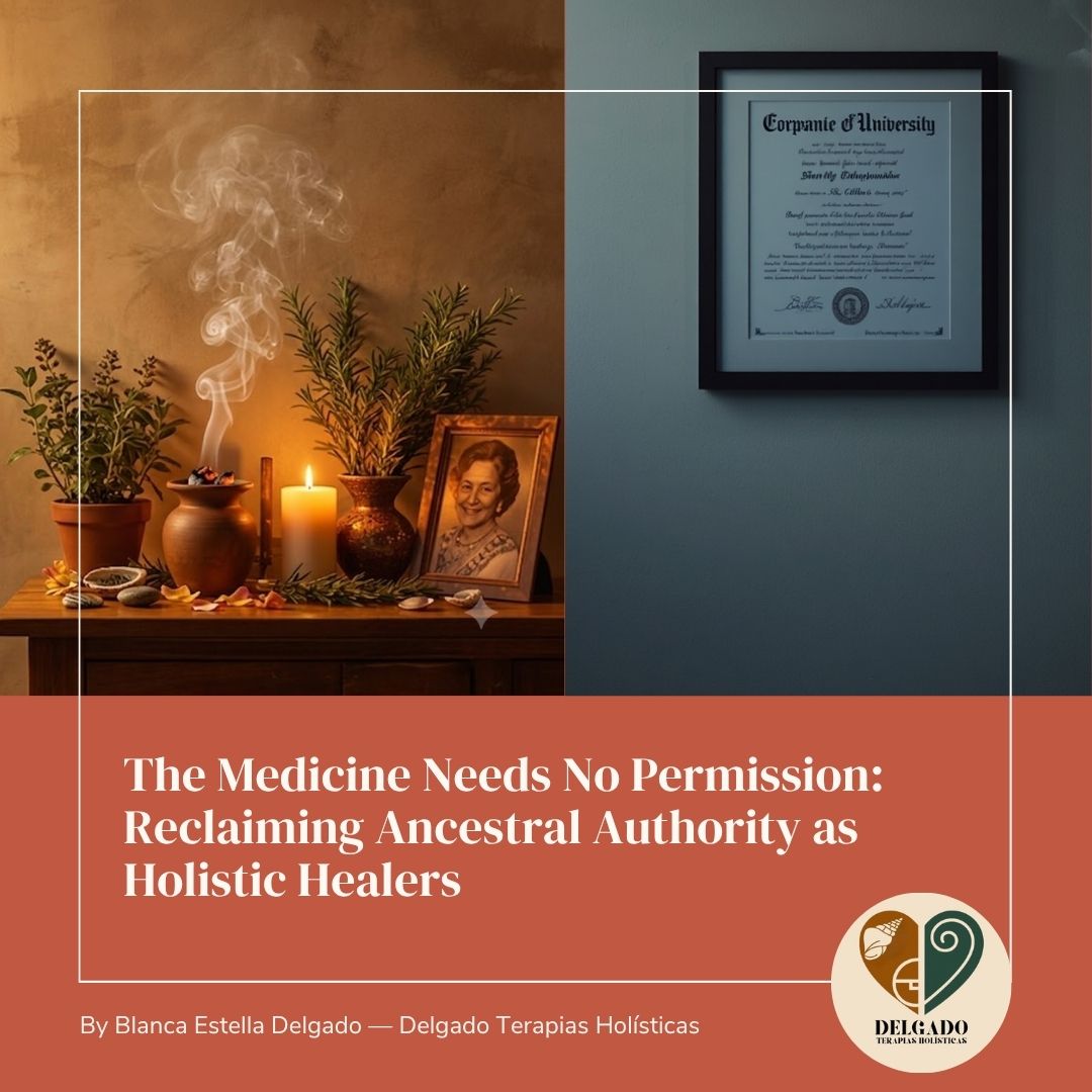 The Medicine Needs No Permission: Reclaiming Ancestral Authority as Holistic Healers