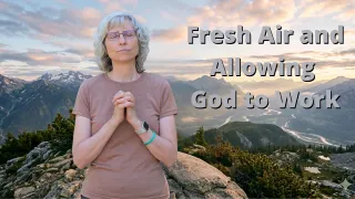 Fresh Air and Allowing  God to Work