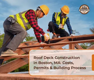Roof Deck Construction in Boston, MA: Costs, Permits & Building Process